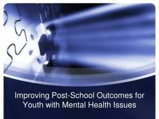 Improving Post-School Outcomes for Youth with Mental Health Issues