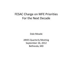 FESAC Charge on MFE Priorities For the Next Decade Dale Meade ARIES Quarterly Meeting