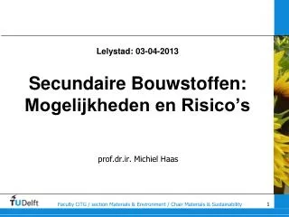 Lelystad: 03-04-2013 Secundaire Bouwstoffen: Mogelijkheden en Risico’s