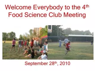 Welcome Everybody to the 4 th Food Science Club Meeting