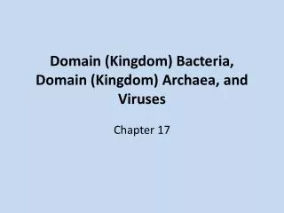 Domain (Kingdom) Bacteria, Domain (Kingdom) Archaea , and Viruses