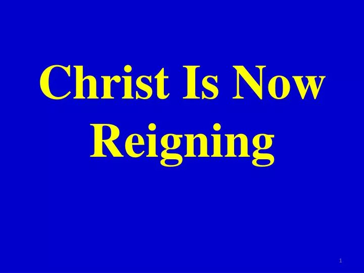 christ is now reigning