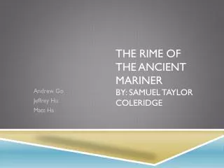 The Rime of The Ancient Mariner by: Samuel Taylor Coleridge