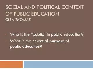 Social and P olitical Context of P ublic Education Glen Thomas