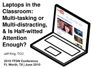 Laptops in the Classroom: Multi-tasking or Multi-distracting , &amp; Is Half-witted Attention Enough?