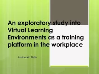 An exploratory study into Virtual Learning Environments as a training platform in the workplace