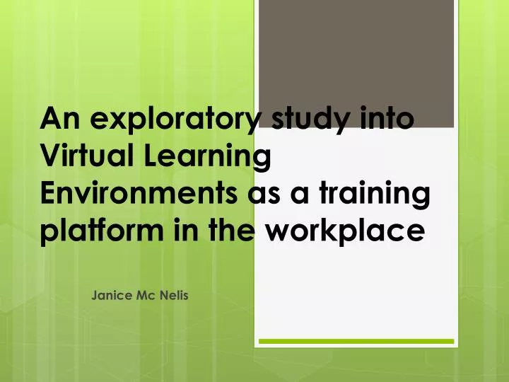 an exploratory study into virtual learning environments as a training platform in the workplace