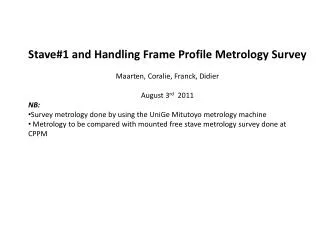 Stave#1 and Handling Frame Profile Metrology Survey Maarten, Coralie , Franck, Didier