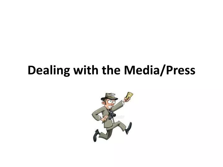 dealing with the media press