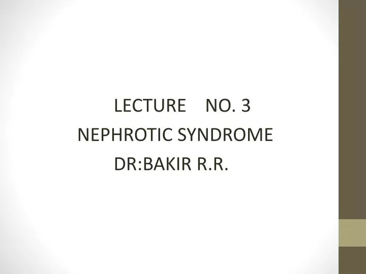 lecture no 3 nephrotic syndrome dr bakir r r