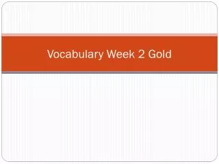 Vocabulary Week 2 Gold