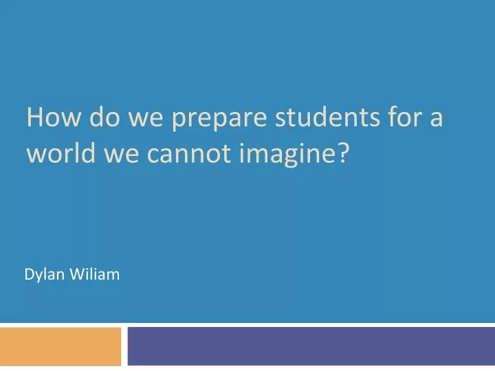 how do we prepare students for a world we cannot imagine
