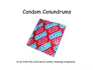 Condom Conundrums
