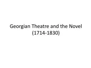 Georgian Theatre and the Novel ( 1714-1830 )
