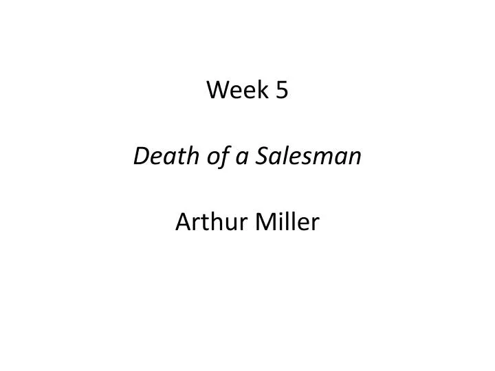 week 5 death of a salesman arthur miller