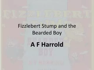 Fizzlebert Stump and the Bearded Boy