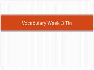 Vocabulary Week 3 Tin