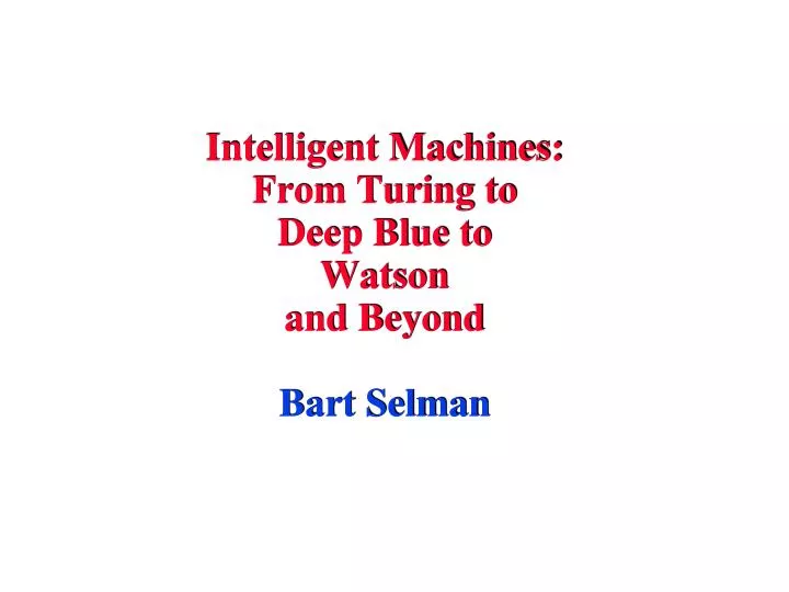 intelligent machines from turing to deep blue to watson and beyond bart selman