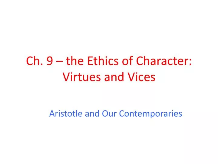 ch 9 the ethics of character virtues and vices
