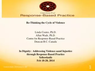 Re-Thinking the Cycle of Violence Linda Coates, Ph.D. Allan Wade, Ph.D.