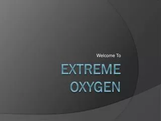 Extreme Oxygen