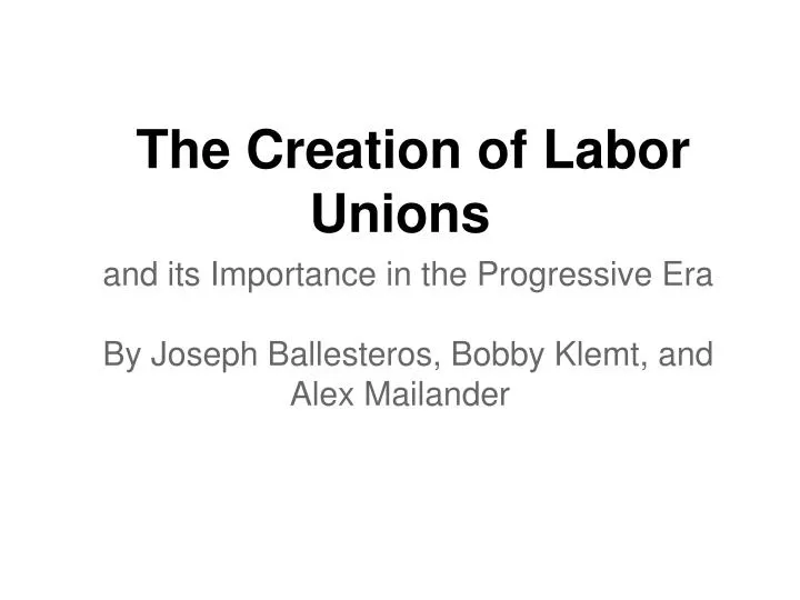 the creation of labor unions