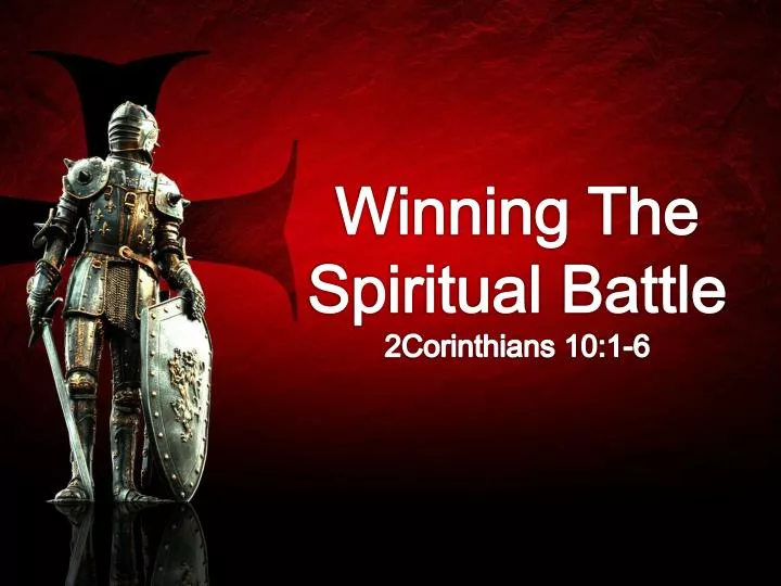 winning the spiritual battle 2corinthians 10 1 6