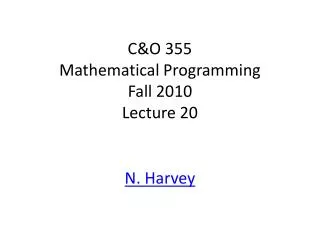 C&amp;O 355 Mathematical Programming Fall 2010 Lecture 20