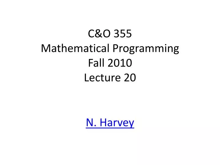c o 355 mathematical programming fall 2010 lecture 20