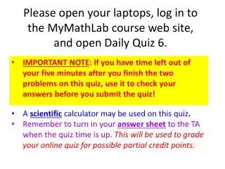 Please open your laptops, log in to the MyMathLab course web site, and open Daily Quiz 6 .