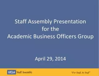 Staff Assembly Presentation for the Academic Business Officers Group April 29, 2014
