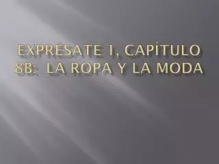 expr sate 1 cap tulo 8b la ropa y la moda