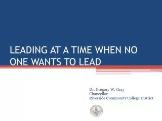 LEADING AT A TIME WHEN NO ONE WANTS TO LEAD