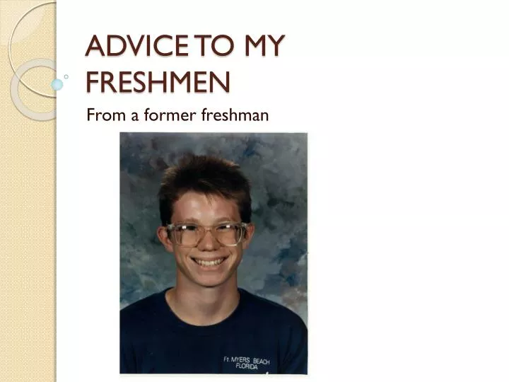 advice to my freshmen