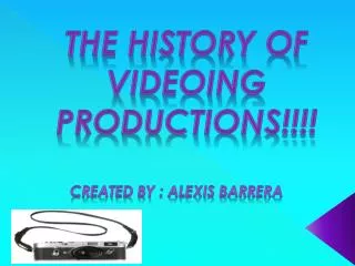 The history of videoing productions!!!!