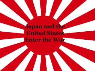 Japan and the United States Enter the War