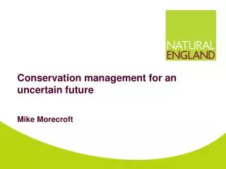 Conservation management for an uncertain future Mike Morecroft