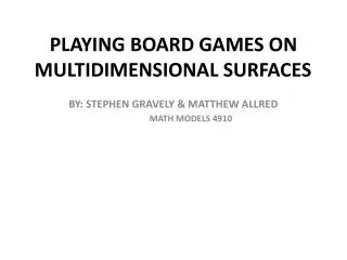 PLAYING BOARD GAMES ON MULTIDIMENSIONAL SURFACES
