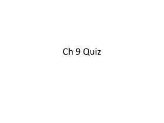 Ch 9 Quiz