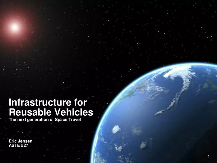 infrastructure for reusable vehicles the next generation of space travel eric jensen aste 527