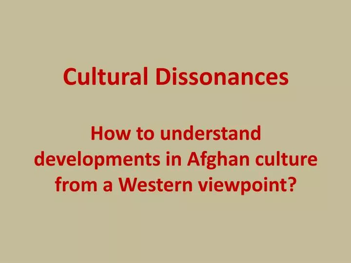 cultural dissonances how to understand developments in afghan culture from a western viewpoint