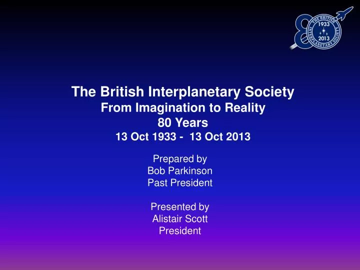 the british interplanetary society from imagination to reality 80 years 13 oct 1933 13 oct 2013