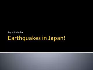 Earthquakes in J apan !