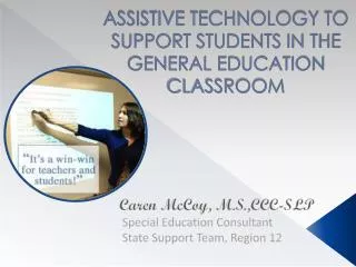 ASSISTIVE TECHNOLOGY TO SUPPORT STUDENTS IN THE GENERAL EDUCATION CLASSROOM