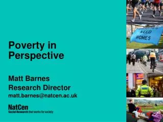 Poverty in Perspective Matt Barnes Research Director matt.barnes@natcen.ac.uk