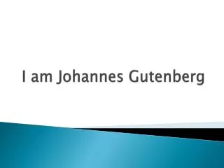 I am Johannes Gutenberg