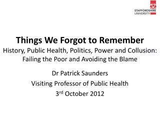 Dr Patrick Saunders Visiting Professor of Public Health 3 rd October 2012