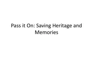 Pass it On: Saving Heritage and Memories