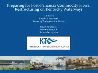 Preparing for Post- Panamax Commodity Flows: Restructuring on Kentucky Waterways Tim Brock
