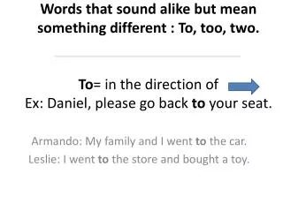 Armando: My family and I went to the car. Leslie: I went to the store and bought a toy.